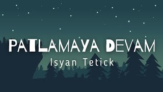 Isyan Tetick - Patlamaya Devam (Lyrics)