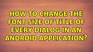 How to change the font size of title of every dialog in an android application? (3 Solutions!!)