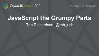 JavaScript the Grumpy Parts - Rob Richardson, @rob_rich