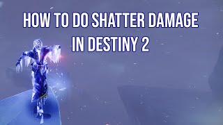 How to do shatter damage in Destiny 2