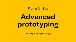 Figma for Edu: Advanced prototyping workshop