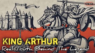 King Arthur : The Real Truth Behind The Legend...