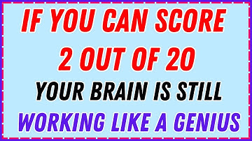 IF YOU CAN SCORE 2 OUT OF 20 YOUR BRAIN IS STILL WORKING LIKE A GENIUS | QUIZ NOW