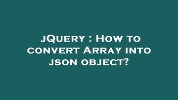 jQuery : How to convert Array into json object?