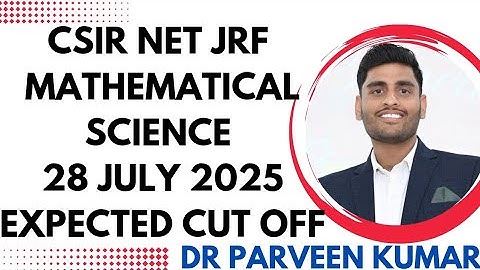 CSIR NET JUNE 2025 EXPECTED CUT-OFF OF MATHEMATICAL SCIENCE FOR NET/JRF/PHD ||Analysis by Dr Parveen