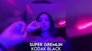 super gremlin - kodak black [sped up]