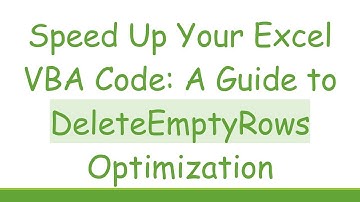 Speed Up Your Excel VBA Code: A Guide to DeleteEmptyRows Optimization