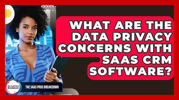 What Are The Data Privacy Concerns With SaaS CRM Software? - The SaaS Pros Breakdown