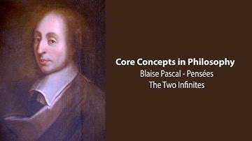 Blaise Pascal, Pensées | The Two Infinites | Philosophy Core Concepts
