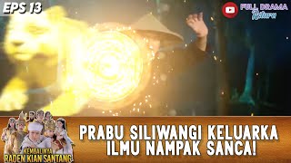 PRABU SILIWANGI KELUARKA ILMU TAPAK SANCANG! - KEMBALINYA RADEN KIAN SANTANG