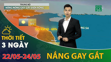 Thời tiết 3 ngày tới (22/05 đến 24/05): Trung Bộ nắng nóng diện rộng | VTC14