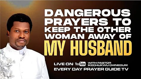 DANGEROUS PRAYERS TO KEEP OTHER WOMEN AWAY FROM MY HUSBAND