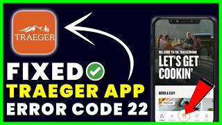 Traeger App Error 22: How to Fix Traeger App Error Code 22 (FIXED)