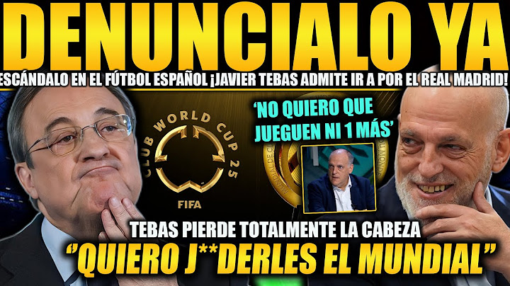 ¡ESCÁNDALO! TEBAS ADMITE QUE QUIERE DESTRUIR EL MUNDIAL DE CLUBES Y AL REAL MADRID ¡DENUNCIA YA!