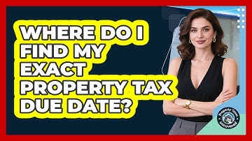 Where Do I Find My Exact Property Tax Due Date?