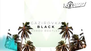 GAZIROVKA - Black (KORDO Bootleg) [FREE DOWNLOAD]