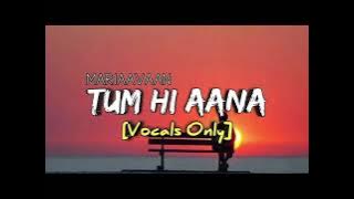 Tum Hi Aana | Vocals Only | Marjaavaan | Without Music |