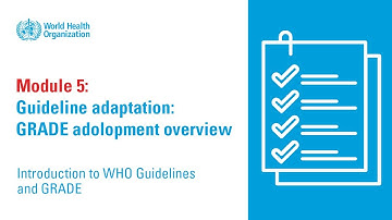 WHO Guidelines and GRADE: Guideline Adaptation - GRADE Adolopment Overview (Module 5)