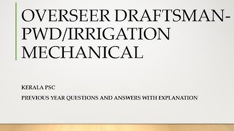 KERALA PSC OVERSEER/DRAFTSMAN MECHANICAL PWD PREVIOUS YEAR QUESTION WITH EXPLANATION PART1 099/2016