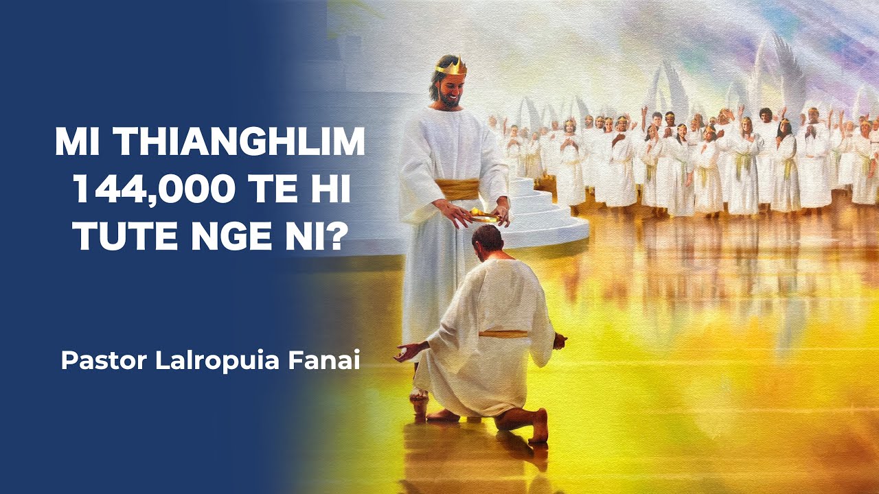 Mi Thianghlim 144000 Te Hi Tute Nge Ni? - Pastor Lalropuia Fanai