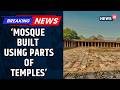 ASI Says Kamal Maula Mosque at MP’s Bhojshala Built Using Parts of Ancient Temples | News18