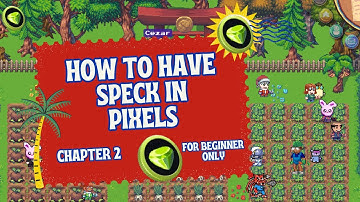 HOW TO HAVE SPECK/LAND IN PIXELS, CHAPTER 2 (For Beginners)
