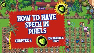 HOW TO HAVE SPECK/LAND IN PIXELS, CHAPTER 2 (For Beginners)
