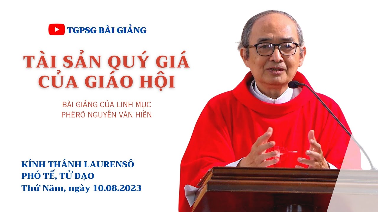 Tài sản quý giá của Giáo Hội - Lm Phêrô Nguyễn Văn Hiền | Thánh Laurensô, phó tế, tử đạo