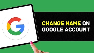 How To Change Your Name on Google Account? (2024)