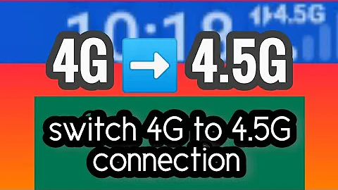 SWITCH YOUR PHONES 4G TO 4.5G CONNECTION.