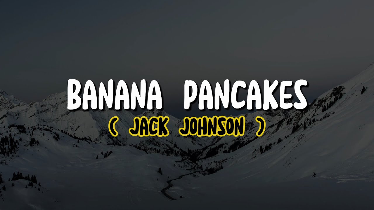 Jack Johnson Banana Pancakes (Lyrics) YouTube