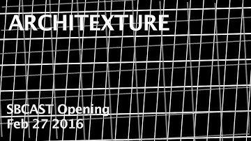 Architexture - SBCAST Opening Feb 27, 2016