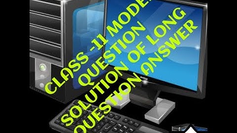COMPUTER MODEL QUESTION -2077/78-CLASS:11-SOLUTION OF LONG QUESTION