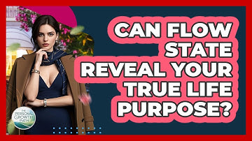 Can Flow State Reveal Your True Life Purpose? - The Personal Growth Path