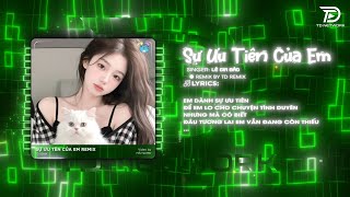 Sự Ưu Tiên Của Em Remix Cực Hay ~ Em Dành Sự Ưu Tiên Để Em Lo Cho Chuyện Tình Duyên Remix Tiktok