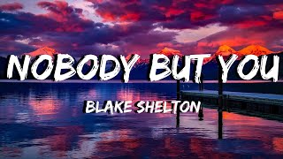 Blake Shelton - &quot;Nobody But You&quot; - (feat. Gwen Stefani) - Lyrics