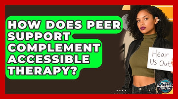 How Does Peer Support Complement Accessible Therapy? - Your Disabled Truth