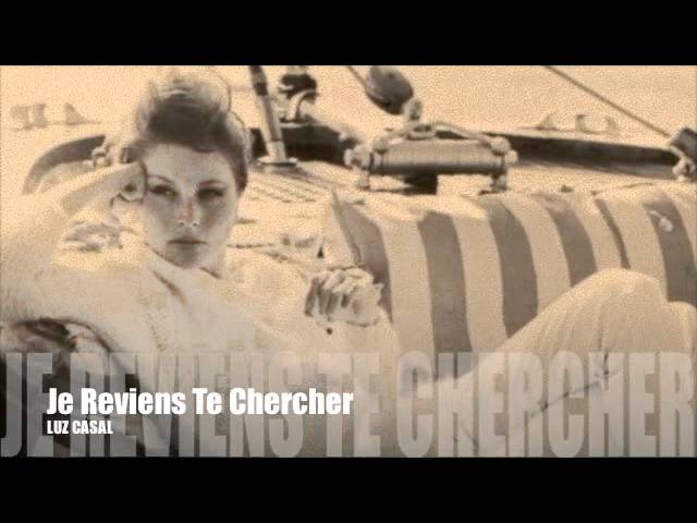 Watch Je Reviens Te Chercher-Luz Casal on YouTube Watch Je Reviens Te Chercher-Luz Casal on YouTube