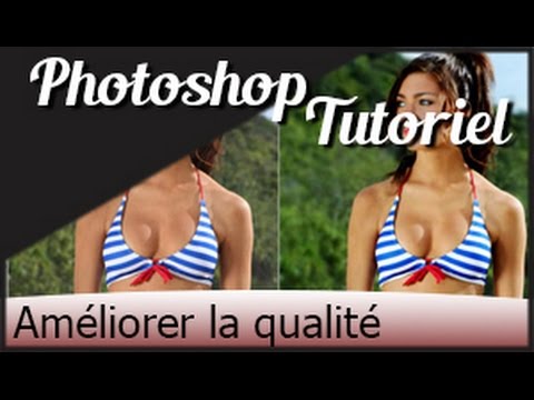 Photoshop Tuto Fr Comment Ameliorer La Qualite D Une Image