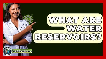 What Are Water Reservoirs? - Earth Science Answers
