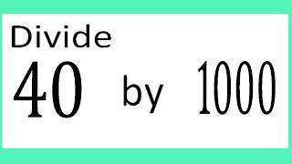 Divide     40      by     1000