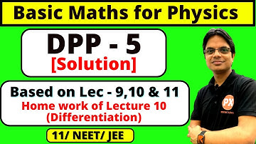DPP - 5 Solution Basic Maths for Physics Class 11 | Differentiation DPP | For Boards / NEET & JEE