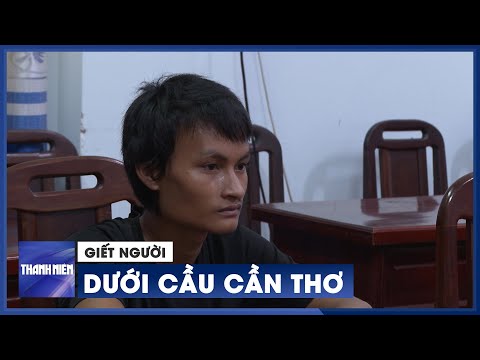Video Chân tướng nghi can giết người, vứt xác dưới chân cầu... - youtube
