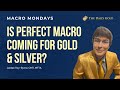 Is Perfect Macro Coming for Gold &amp; Silver?