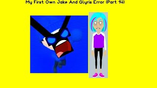 My First Own Jake And Glyris Error (Part 14)