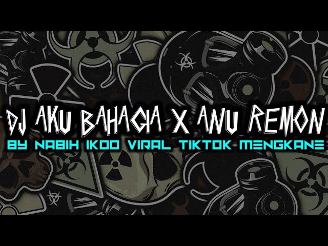 DJ AKU BAHAGIA X ANU REMON BY NABIH IKOO VIRAL TIKTOK MENGKANE class=