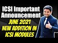 ICSI Important Announcement for June 2021 | New Addition in ICSI Modules | Amendments