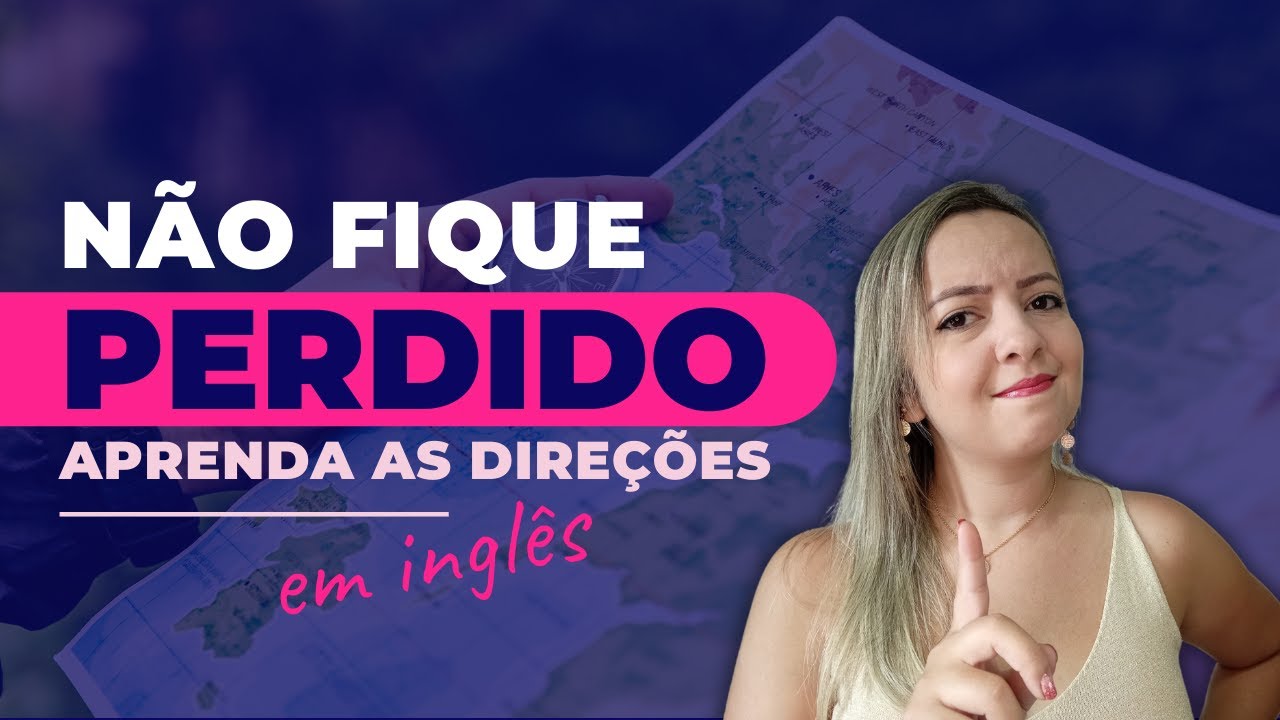 NÃO FIQUE PERDIDO aprenda as direções em inglês