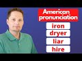 American Pronunciation / How to pronounce IRON / LIAR /HIRE / DRYER in American English