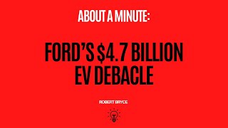 Ford’s $4.7 Billion EV Debacle